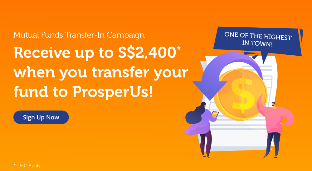 Receive up to S$2,400* when you transfer your fund to ProsperUs!